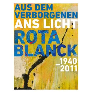 Aus dem Verborgenen ans Licht – Rota Blanck (1940-2011)